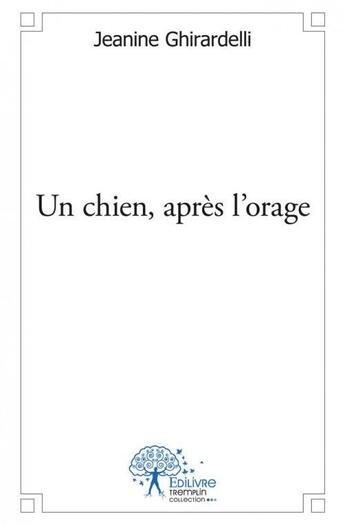 Couverture du livre « Un chien , apres l'orage » de Jeanine Ghirardelli aux éditions Edilivre