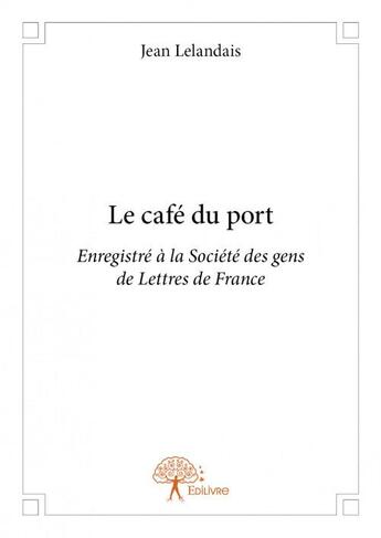 Couverture du livre « Le café du port » de Jean Lelandais aux éditions Edilivre
