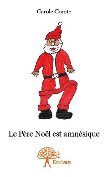 Couverture du livre « Le père Noël est amnésique » de Carole Comte aux éditions Edilivre