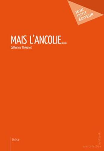 Couverture du livre « Mais l'ancolie » de Catherine Thévenet aux éditions Publibook