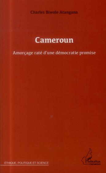 Couverture du livre « Cameroun, amorcage raté d'une démocratie promise » de Charles Biwole Atangana aux éditions L'harmattan