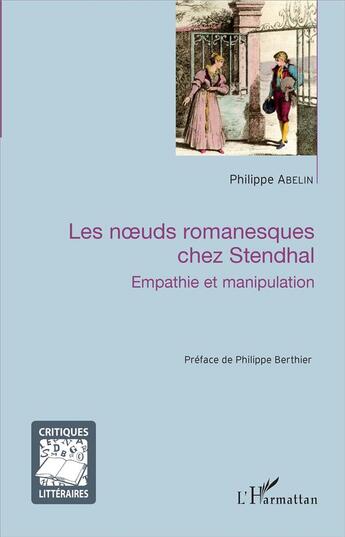 Couverture du livre « Les noeuds romanesques chez Stendhal ; empathie et manipulation » de Philippe Abelin aux éditions L'harmattan