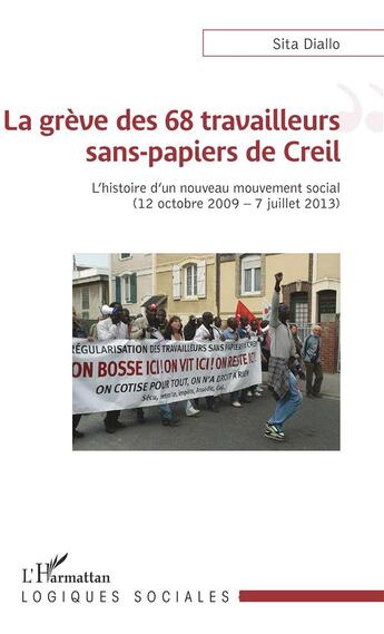 Couverture du livre « La grève des 68 travailleurs sans papiers de Creil ; l'histoire d'un nouveau mouvement social (12 octobre 2009 - 7 juillet 2013) » de Sita Diallo aux éditions L'harmattan