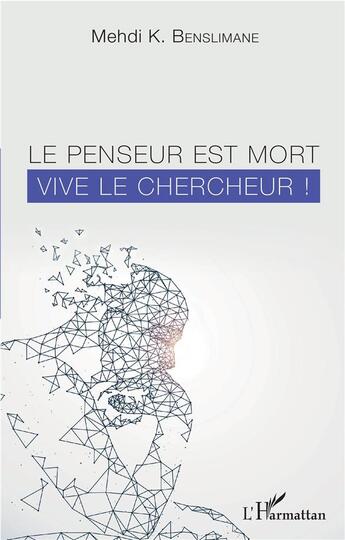 Couverture du livre « Le penseur est mor,t vive le chercheur ! » de Mehdi K. Benslimane aux éditions L'harmattan