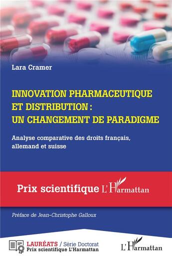 Couverture du livre « Innovation pharmaceutique et distribution : un changement de paradigme ; analyse comparative des droits français, allemand et suisse » de Lara Cramer aux éditions L'harmattan