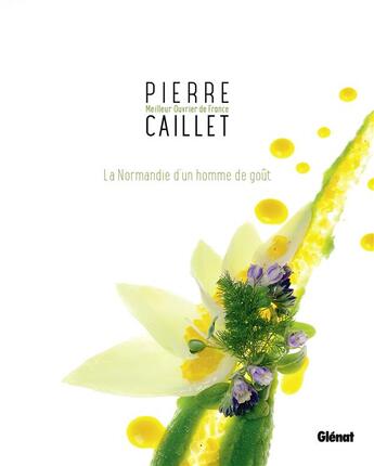 Couverture du livre « Pierre Caillet ; la Normandie d'un homme de goût ; les recettes du Bec au Cauchois » de Paulina Jakobiec et Sophie Talbot et Pierre Caillet aux éditions Glenat