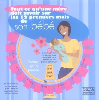 Couverture du livre « Tout Ce Qu'Une Mere Doit Savoir Sur Les 12 Premiers Mois De Son Bebe » de Penny Preston aux éditions Oskar