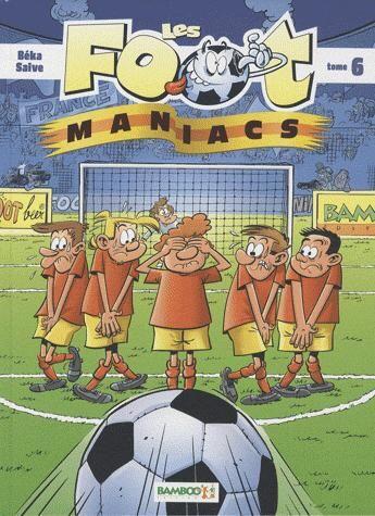 Couverture du livre « Les Foot Maniacs Tome 6 » de Olivier Saive et Beka aux éditions Bamboo