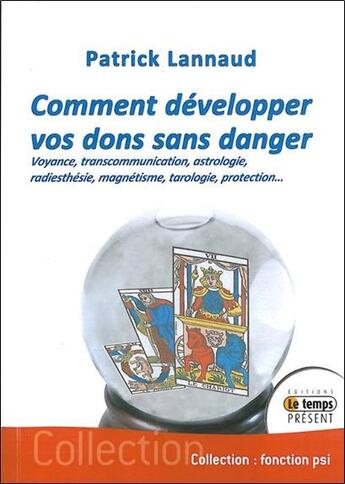 Couverture du livre « Comment développer vos dons sans danger ; voyage, transcommunication, astrologie, radiesthésie, magnétisme, torologie, protection... » de Patrick Lannaud aux éditions Temps Present