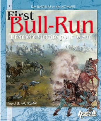 Couverture du livre « Firts bull run ; première victoire pour le sud » de Pascal Le Pautremat aux éditions Histoire Et Collections