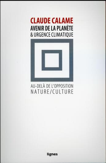 Couverture du livre « L'avenir de la planète et urgence climatique ; au-delà de l'opposition nature / culture » de Claude Calame aux éditions Nouvelles Lignes