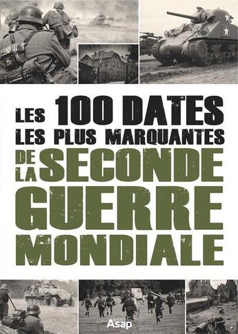 Couverture du livre « Les 100 dates les plus marquantes de la Seconde Guerre mondiale » de Alice Tillier aux éditions Editions Asap