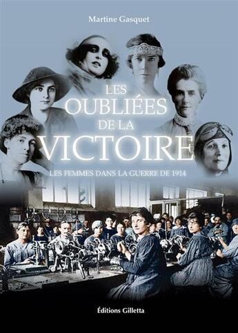 Couverture du livre « Les oubliées de la victoire ; les femmes dans la guerre de 1914 » de Marine Gasquet aux éditions Gilletta