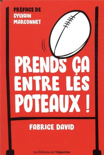 Couverture du livre « Prends ça entre les poteaux ! » de David Fabrice aux éditions L'opportun