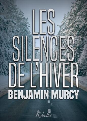 Couverture du livre « Les silences de l'hiver » de Murcy Benjamin aux éditions Rebelle