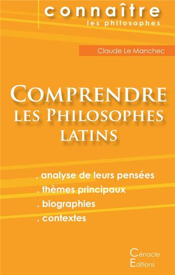 Couverture du livre « Connaître un philosophe ; comprendre les philosophes latins ; Cicéron, Épicure, Marc Aurèle, Plotin, Sénèque » de Le Manchec Claude aux éditions Editions Du Cenacle