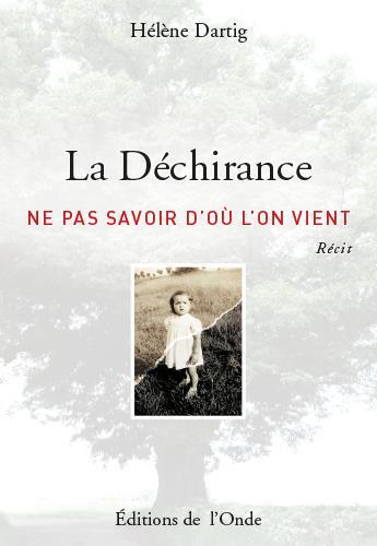 Couverture du livre « La déchirance ; ne pas savoir d'où l'on vient » de Helene Dartig aux éditions De L'onde