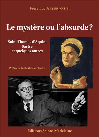 Couverture du livre « Le mystère ou l'absurde ? : Saint Thomas d'Aquin, Sartre et quelques autres » de Luc Artur aux éditions Sainte Madeleine