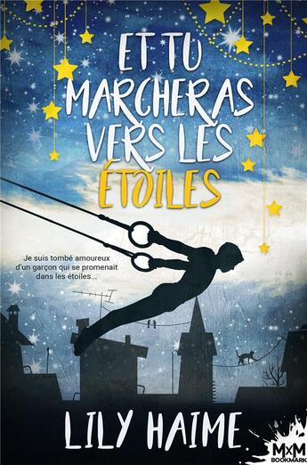 Couverture du livre « Et tu marcheras vers les étoiles » de Lily Haime aux éditions Mxm Bookmark