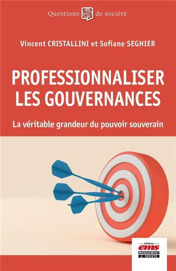 Couverture du livre « Professionnaliser les gouvernances : La véritable grandeur du pouvoir souverain » de Vincent Cristallini et Sofiane Seghier aux éditions Ems