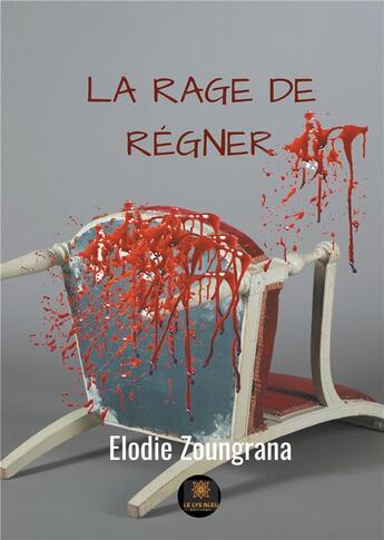 Couverture du livre « La rage de régner » de Elodie Zoungrana aux éditions Le Lys Bleu