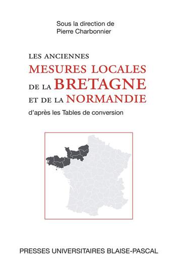 Couverture du livre « Les anciennes mesures locales de la Bretagne et de la Normandie : d'après les tables de conversion » de Pierre Charbonnier aux éditions Pu De Clermont Ferrand