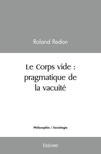 Couverture du livre « Le corps vide : pragmatique de la vacuite » de Redon Roland aux éditions Edilivre