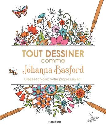 Couverture du livre « Tout dessiner comme Johanna Basford : Créez et coloriez votre propre univers ! » de Johanna Basford aux éditions Marabout