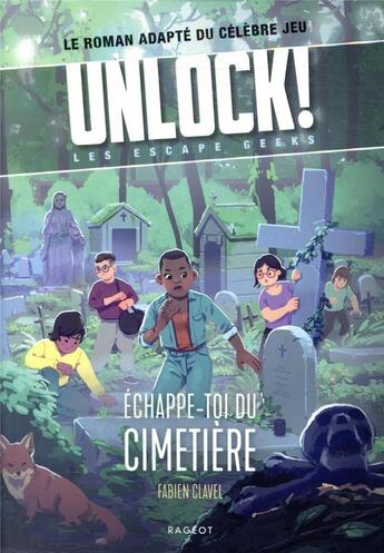 Couverture du livre « Unlock ! les escape geeks t.2 : échappe-toi du cimetière » de Fabien Clavel aux éditions Rageot