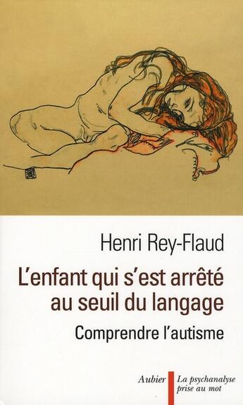 Couverture du livre « L'enfant qui s'était arrêté au seuil du langage ; comprendre l'autisme » de Henri Rey-Flaud aux éditions Aubier