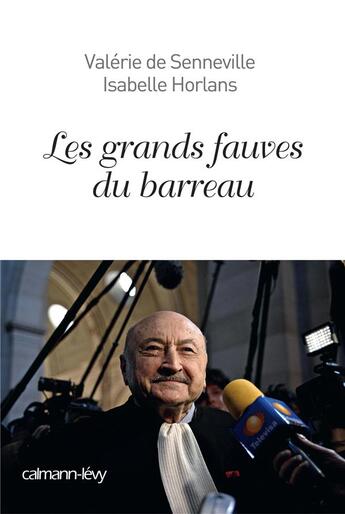 Couverture du livre « Les grands fauves du barreau » de Valerie De Senneville et Isabelle Horlans aux éditions Calmann-levy