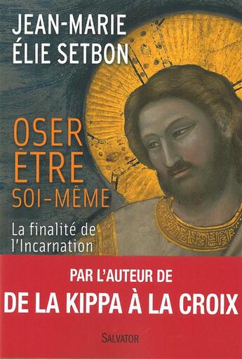 Couverture du livre « Oser être soi-même ; finalité de l'incarnation » de Jean-Marie Elie Setbon aux éditions Salvator