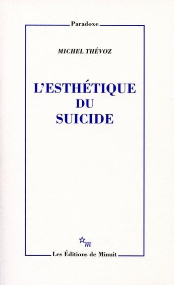 Couverture du livre « L'esthétique du suicide » de Michel Thevoz aux éditions Minuit