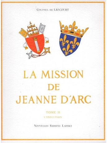 Couverture du livre « La mission de Jeanne d'Arc t.2 ; l'exécution » de Ferdinand Liocourt aux éditions Nel