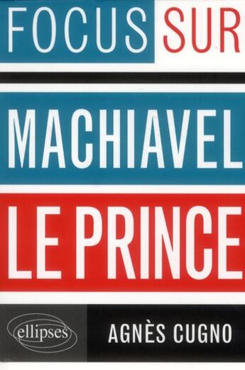 Couverture du livre « Le prince de Machiavel » de Agnes Cugno aux éditions Ellipses