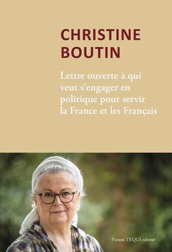 Couverture du livre « Lettre ouverte à qui veut s'engager en politique pour servir la France et les Français » de Christine Boutin et Marie-Joelle Guillaume aux éditions Tequi