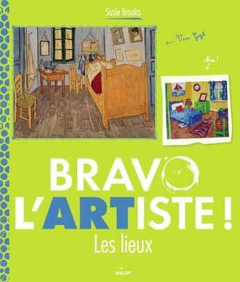 Couverture du livre « Bravo l'artiste ! les lieux » de Susie Brooks aux éditions Milan