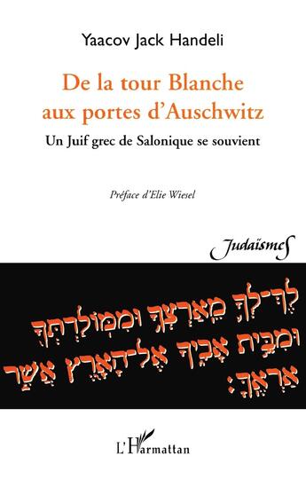 Couverture du livre « DE LA TOUR BLANCHE AUX PORTES D'AUSCHWITZ : Un juif grec de Salonique se souvient » de Yaacov Jack Handeli aux éditions L'harmattan