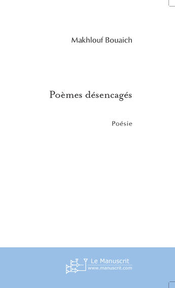 Couverture du livre « Poemes desencages » de Makhlouf Bouaich aux éditions Le Manuscrit