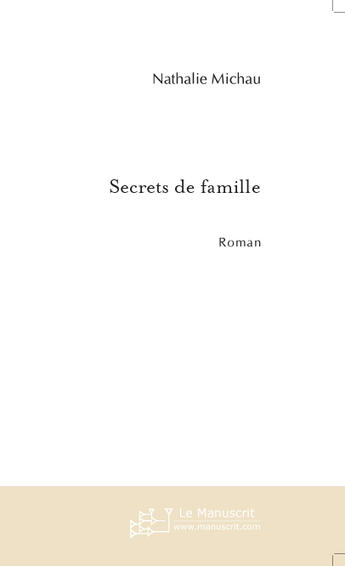 Couverture du livre « Secrets de famille » de Nathalie Michau aux éditions Le Manuscrit