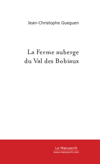 Couverture du livre « La Ferme auberge du Val des Bobiaux » de Jean-Christophe Gueguen aux éditions Le Manuscrit