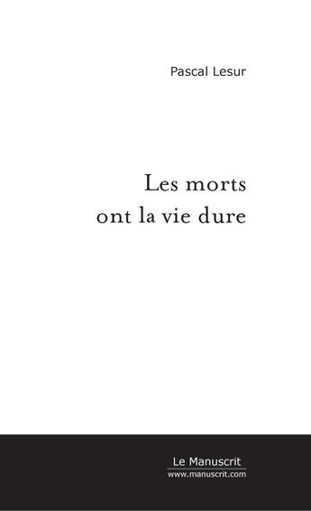 Couverture du livre « Les morts ont la vie dure » de Pascal Lesur aux éditions Le Manuscrit