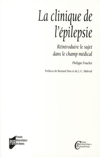 Couverture du livre « La clinique de l'épilepsie ; réintroduire le sujet dans le champ médical » de Philippe Fouchet aux éditions Pu De Rennes
