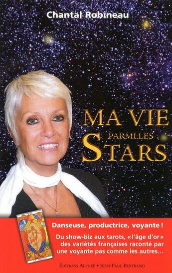 Couverture du livre « Ma vie parmi les stars » de Chantal Robineau aux éditions Alphee.jean-paul Bertrand