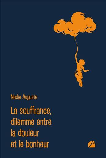 Couverture du livre « La souffrance, dilemme entre la douleur et le bonheur » de Nadia Auguste aux éditions Editions Du Panthéon