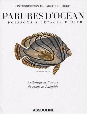 Couverture du livre « Parures d'océan ; poissons & cétacés d'hier ; anthologie de l'oeuvre du comte de Lacépède » de Elizabeth Kolbert aux éditions Assouline