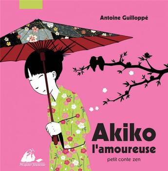 Couverture du livre « Akiko l'amoureuse ; petit conte zen » de Antoine Guilloppe aux éditions Picquier