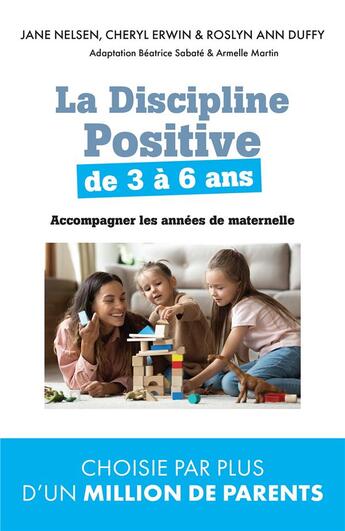 Couverture du livre « La discipline positive de 3 à 6 ans ; accompagner les années de maternelle » de Armelle Martin et Jane Nelsen et Beatrice Sabate et Cheryl Erwin aux éditions Toucan