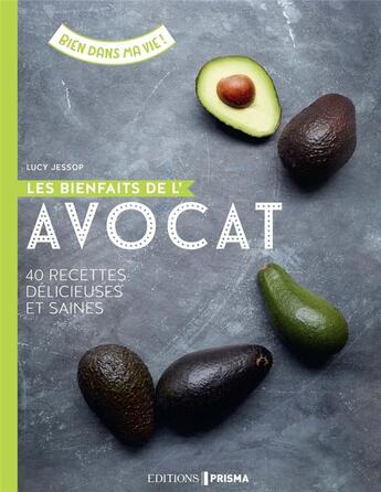 Couverture du livre « Les bienfaits de l'avocat ; 40 recettes délicieuses et saines » de Lucy Jessop et Clare Winfield aux éditions Prisma