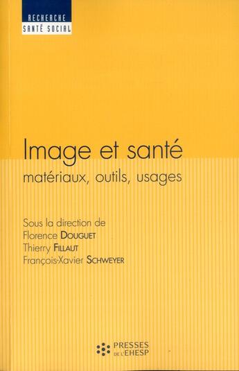 Couverture du livre « Image et sante materiaux, outils, usages - materiaux outils usages » de Douguet/Fillaut/Schw aux éditions Ehesp